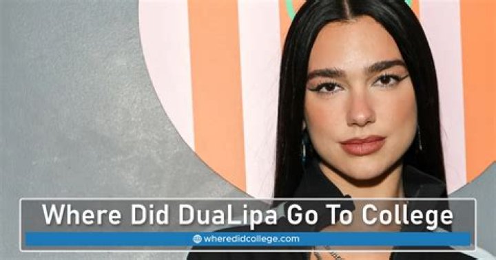 Did Dua Lipa Go To College?