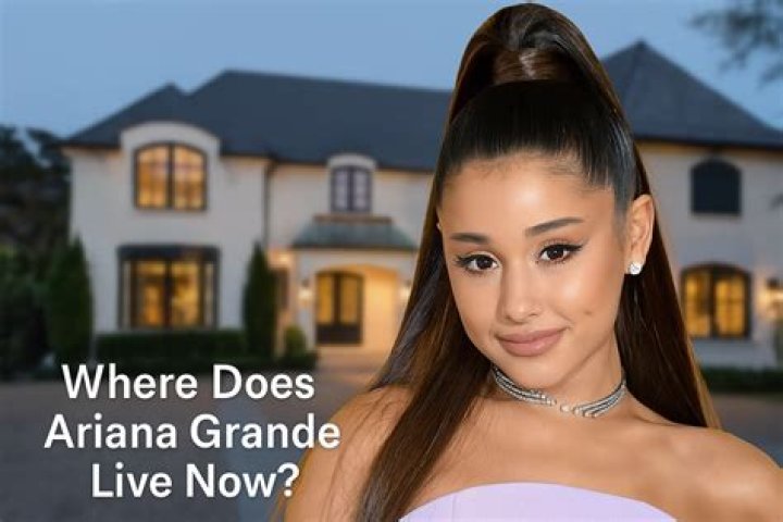 Where Does Ariana Grande Live?